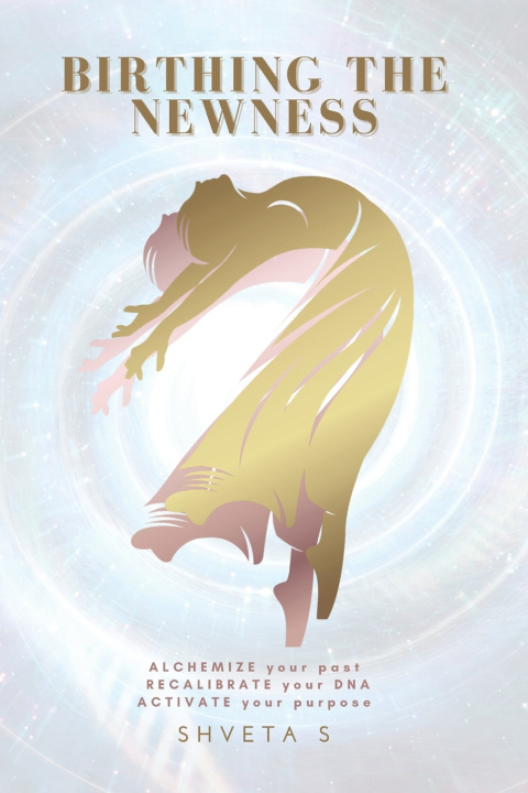 Knjiga Birthing The Newness Shveta S