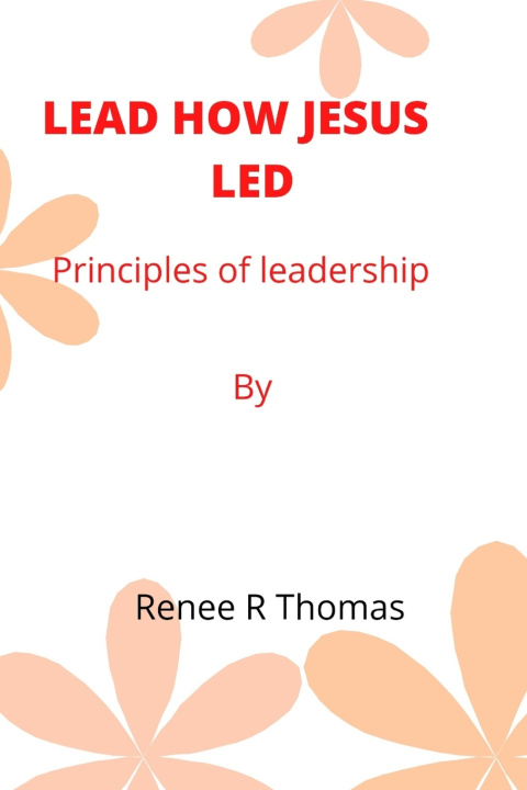 Knjiga Lead How Jesus Led Renee R Thomas
