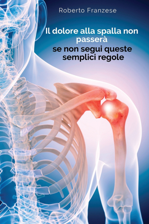 Knjiga dolore alla spalla non passa se non segui queste semplici regole Roberto Franzese