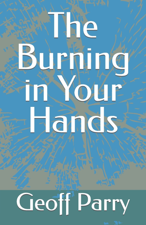 Knjiga Burning in Your Hands Geoff Parry
