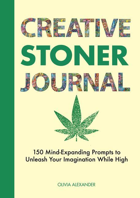 Carte Creative Stoner Journal: 150 Mind-Expanding Prompts to Unleash Your Imagination While High 
