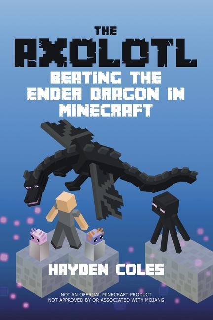 Knjiga Axolotl Beating the Ender Dragon in Minecraft Hayden Coles