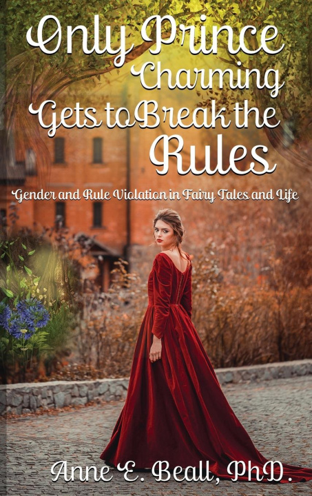 Kniha Only Prince Charming Gets to Break the Rules Anne E. Beall