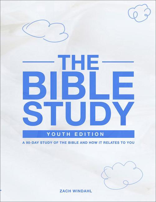 Kniha The Bible Study: Youth Edition – A 90–Day Study of the Bible and How It Relates to You Zach Windahl