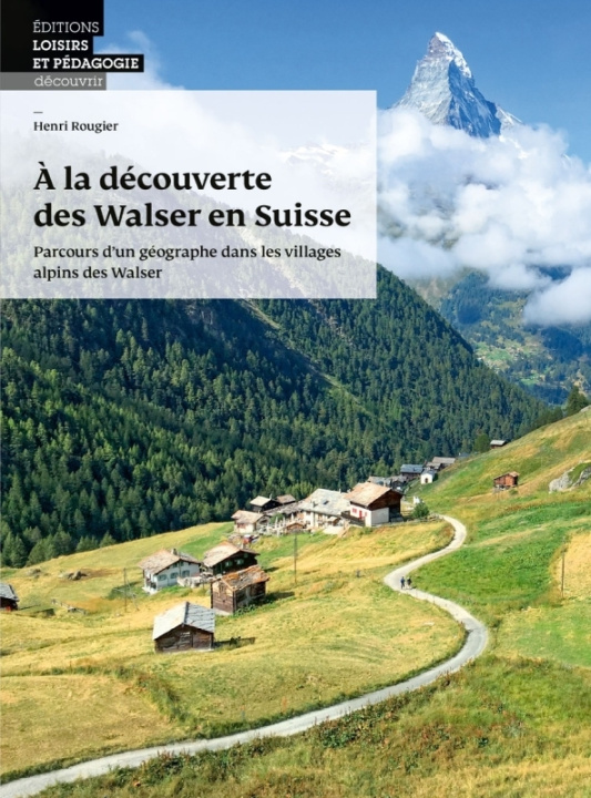 Könyv À la découverte des Walser en Suisse - Parcours d un géographe dans les villages alpins des Walser 