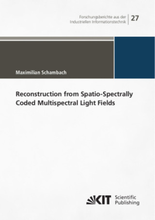 Knjiga Reconstruction from Spatio-Spectrally Coded Multispectral Light Fields Maximilian Schambach