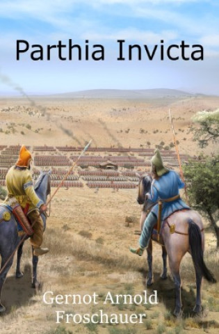 Knjiga Parthia Invicta Gernot Arnold Froschauer