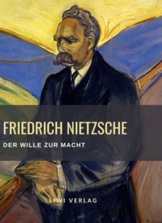 Kniha Friedrich Nietzsche: Der Wille zur Macht. Vollständige Neuausgabe Friedrich Nietzsche