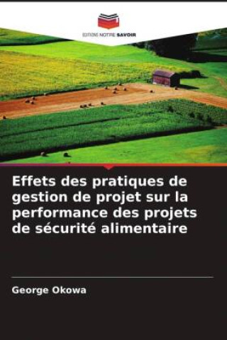 Book Effets des pratiques de gestion de projet sur la performance des projets de sécurité alimentaire 