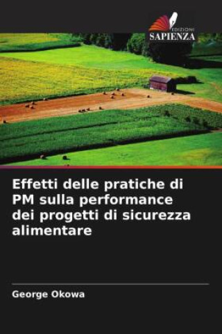 Knjiga Effetti delle pratiche di PM sulla performance dei progetti di sicurezza alimentare George Okowa
