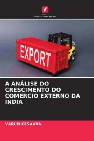 Knjiga A ANÁLISE DO CRESCIMENTO DO COMÉRCIO EXTERNO DA ÍNDIA Varun Kesavan