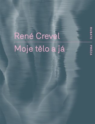 Kniha Moje tělo a já René Crevel