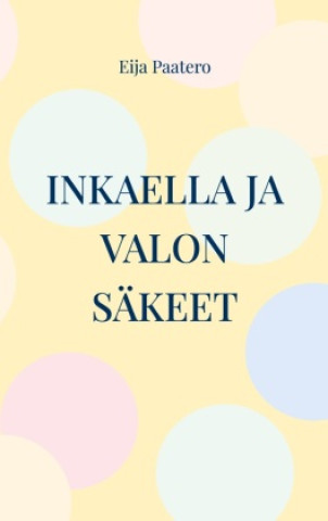 Βιβλίο Inkaella ja valon säkeet Eija Paatero
