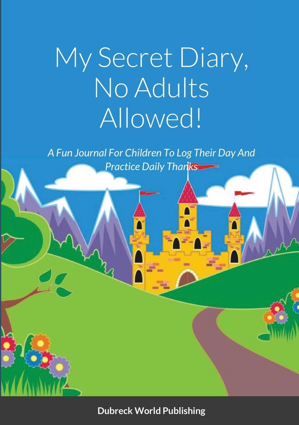 Βιβλίο My Secret Diary, No Adults Allowed! Dubreck World Publishing
