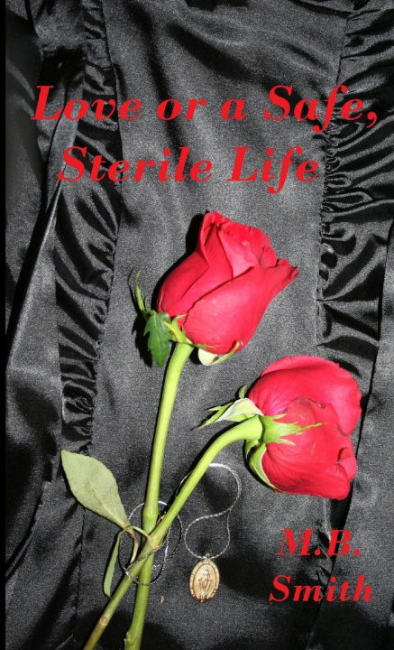 Βιβλίο Love, or a Safe, Sterile Life M.B. Smith