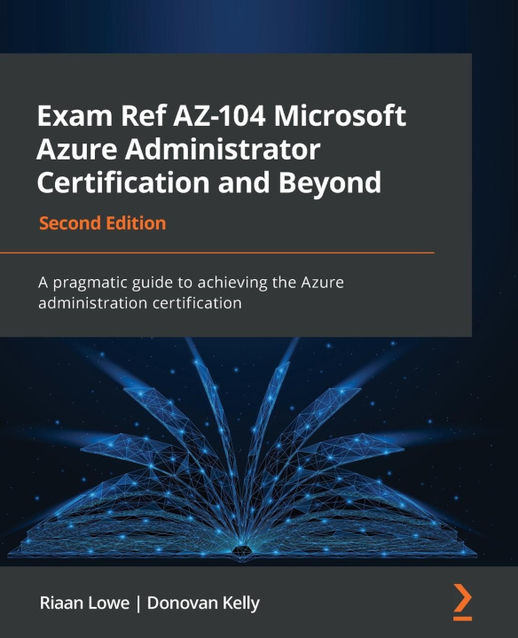 Carte Exam Ref AZ-104 Microsoft Azure Administrator Certification and Beyond - Second Edition Donovan Kelly