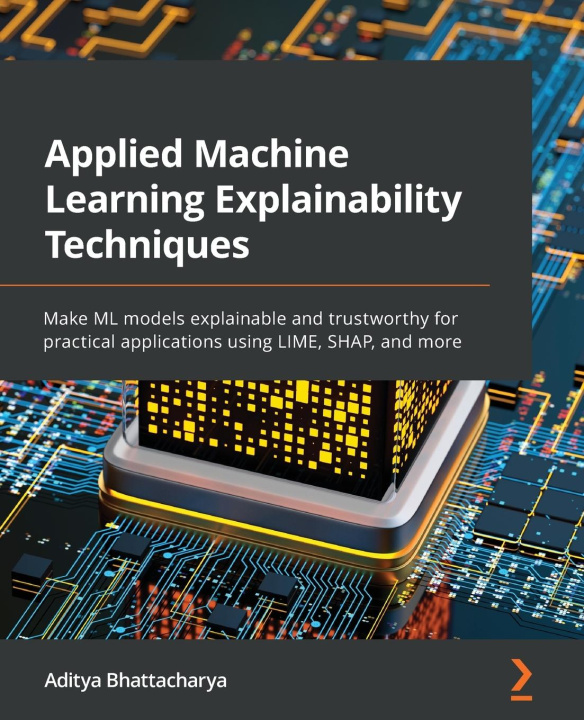 Kniha Applied Machine Learning Explainability Techniques 