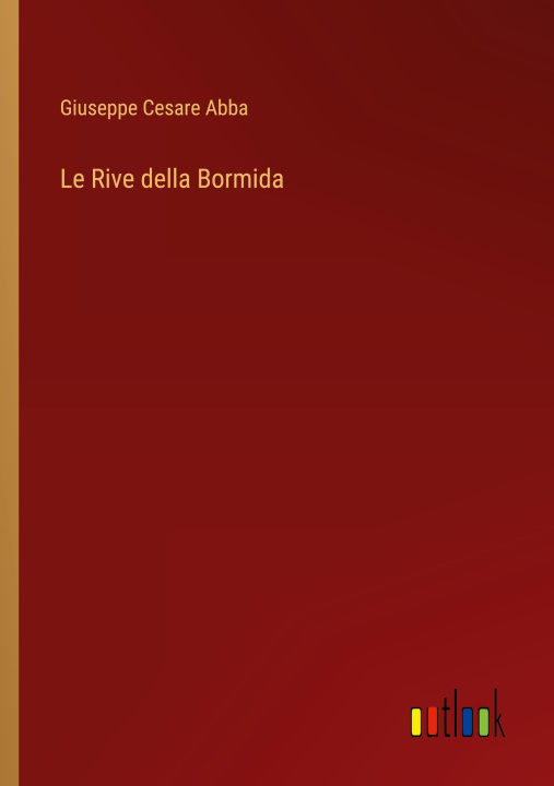 Knjiga Le Rive della Bormida Giuseppe Cesare Abba