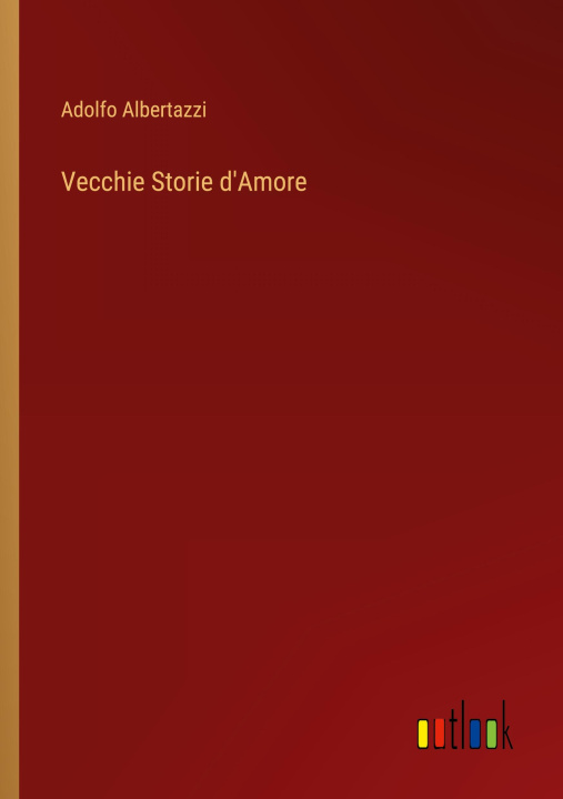 Book Vecchie Storie d'Amore Adolfo Albertazzi