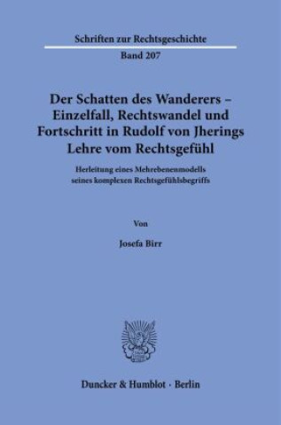 Knjiga Der Schatten des Wanderers - Einzelfall, Rechtswandel und Fortschritt in Rudolf von Jherings Lehre vom Rechtsgefühl. 