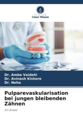 Buch Pulparevaskularisation bei jungen bleibenden Zähnen Avinash Kishore