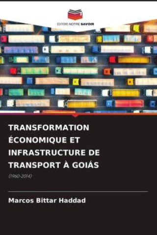 Livro TRANSFORMATION ÉCONOMIQUE ET INFRASTRUCTURE DE TRANSPORT ? GOIÁS Marcos Bittar Haddad