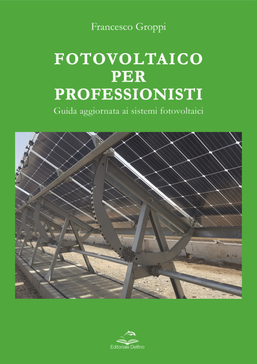 Kniha Fotovoltaico per professionisti. Guida aggiornata ai sistemi fotovoltaici Francesco Groppi