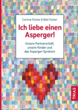 Kniha Ich liebe einen Asperger! Bob Fischer