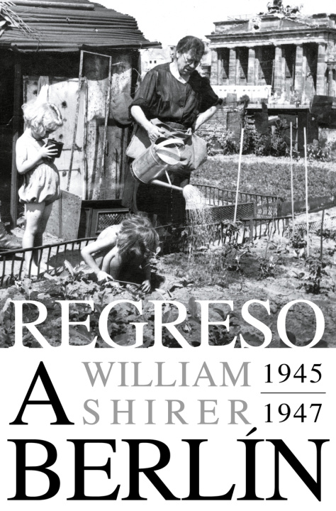 Book Regreso a Berlín. 1945-1947 WILLIAM L. SHIRER