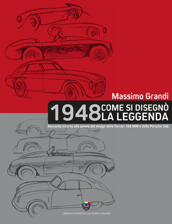 Книга 1948 Come si disegnò la leggenda. Racconto intorno alla genesi del design della Ferrari 166 MM e della Porsche 356 Massimo Grandi