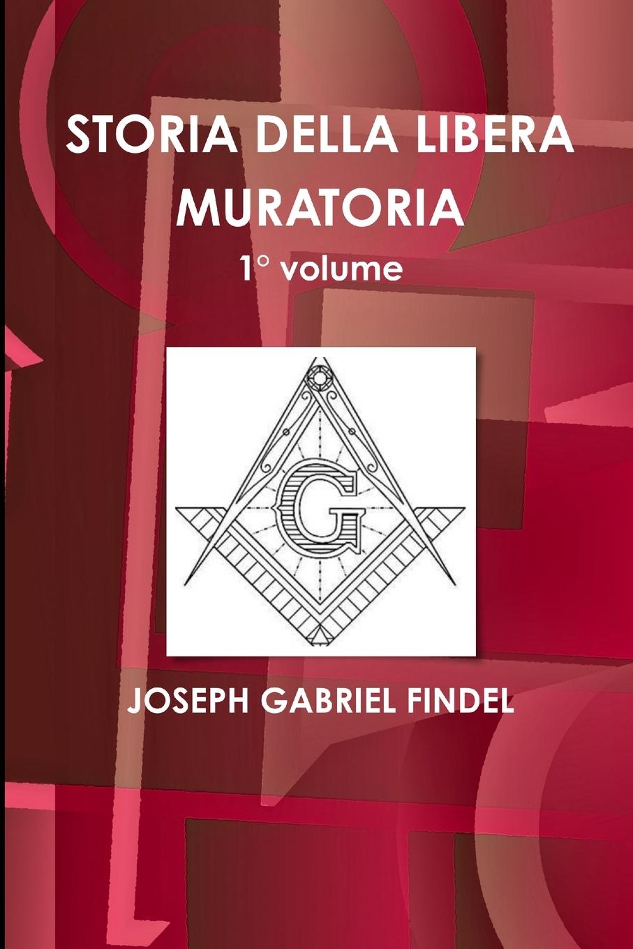 Knjiga STORIA DELLA LIBERA MURATORIA 1° volume JOSEPH GABRIEL FINDEL