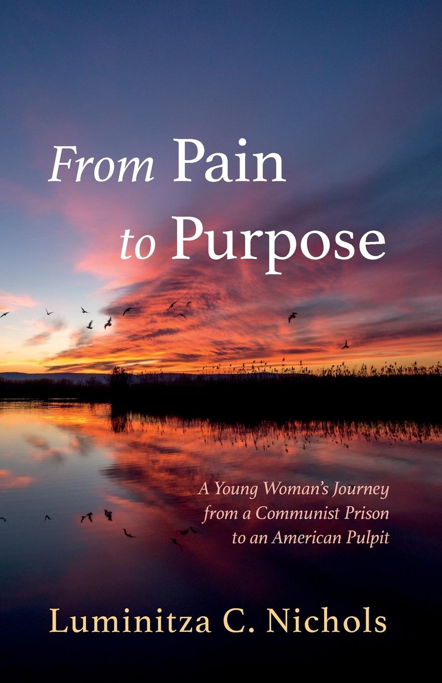 Knjiga From Pain to Purpose Luminitza C. Nichols