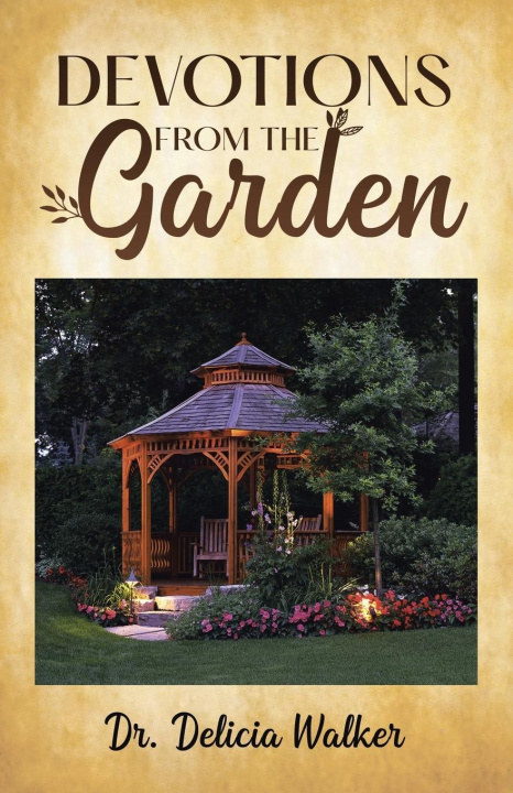 Knjiga Devotions from the Garden Dr. Delicia Walker