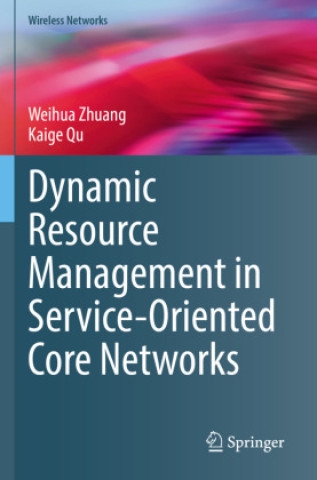 Buch Dynamic Resource Management in Service-Oriented Core Networks Weihua Zhuang