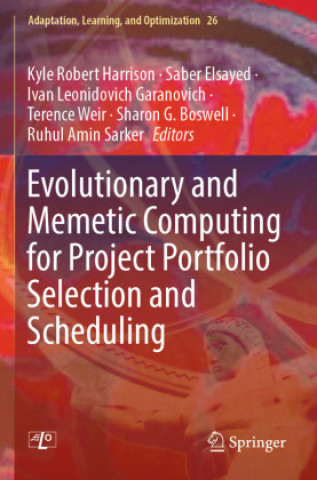 Knjiga Evolutionary and Memetic Computing for Project Portfolio Selection and Scheduling Kyle Robert Harrison