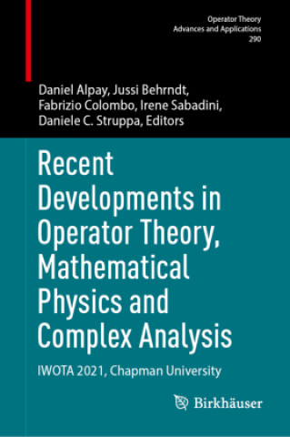 Book Recent Developments in Operator Theory, Mathematical Physics and Complex Analysis Daniel Alpay