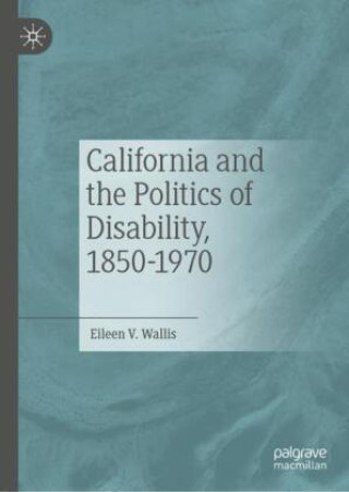Boek California and the Politics of Disability, 1850-1970 Eileen V. Wallis