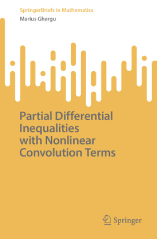 Book Partial Differential Inequalities with Nonlinear Convolution Terms Marius Ghergu