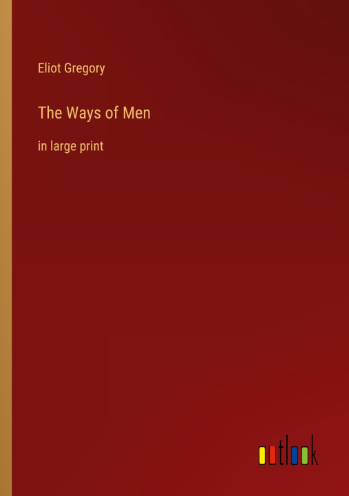 Knjiga The Ways of Men Eliot Gregory