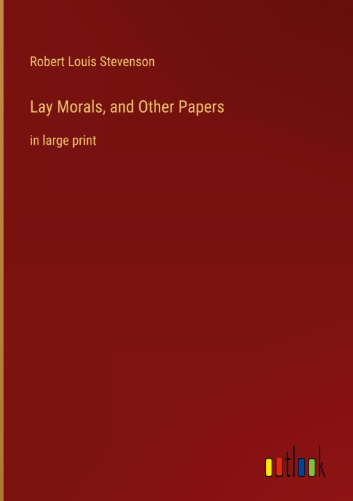 Knjiga Lay Morals, and Other Papers Robert Louis Stevenson