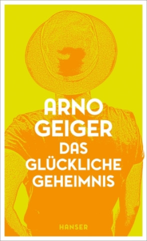 Kniha Das glückliche Geheimnis Arno Geiger