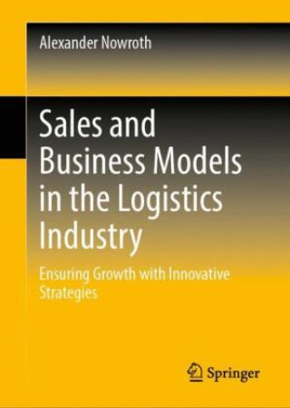 Knjiga Sales and Business Models in the Logistics Industry Alexander Nowroth