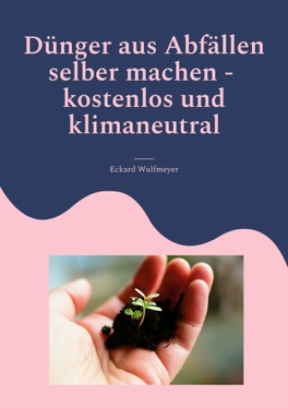 Knjiga Dünger aus Abfällen selber machen Eckard Wulfmeyer