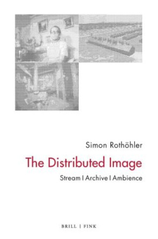 Kniha The Distributed Image Simon Rothöhler