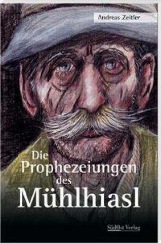 Книга Die Prophezeiungen des Mühlhiasl Andreas Zeitler