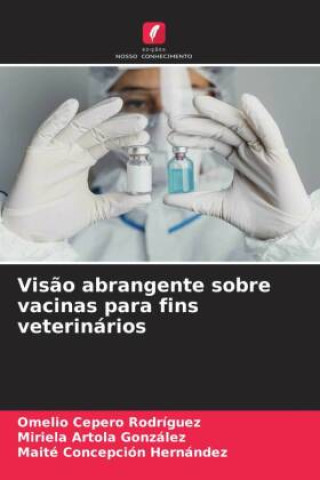 Kniha Visão abrangente sobre vacinas para fins veterinários Omelio Cepero Rodriguez