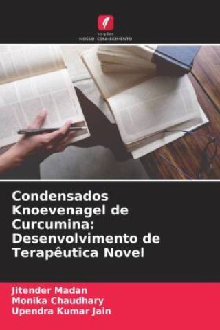 Kniha Condensados Knoevenagel de Curcumina: Desenvolvimento de Terap?utica Novel Monika Chaudhary