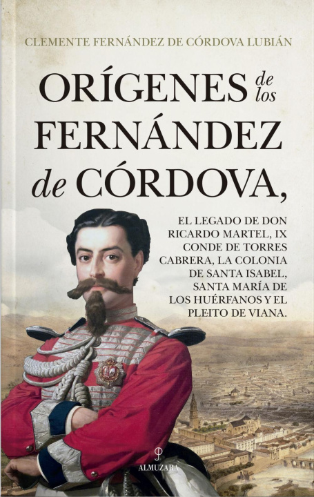 Kniha Orígenes de los Fernández de Córdova; el legado de Don Ricardo Martel, IX Conde de Torres Cabrera; la colonia de Santa Isabel; Santa María de los Huér 