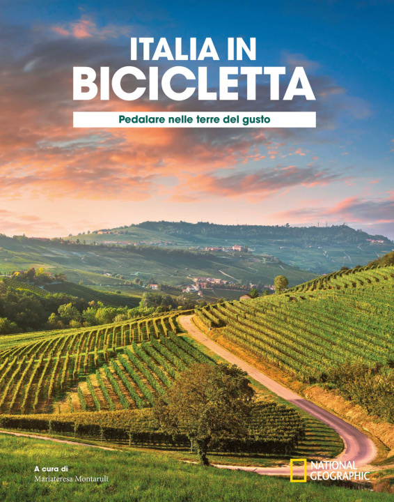 Könyv Pedalare nelle terre del gusto. Italia in bicicletta. National Geographic 