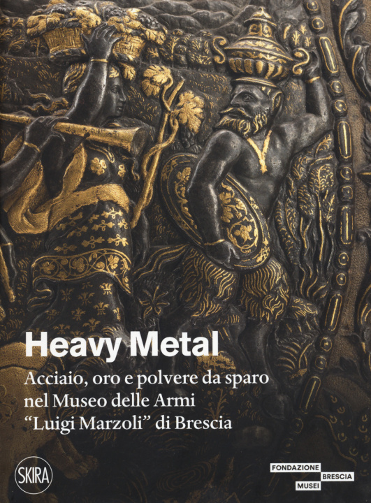 Kniha Heavy metal. Acciaio, oro e polvere da sparo al Museo Marzoli Marco Merlo
